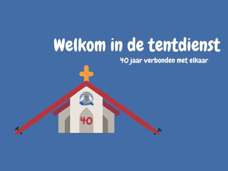 welkom in de tentdienst 40 jaar verbondenheid 